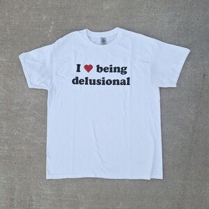 I Love Being Delusional T-shirt ✅
